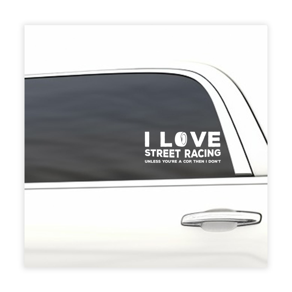 I love street racing. Unless you're a cop, then I don't funny car sticker decal